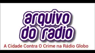 Programa A Cidade contra o Crime anos 70 Radio Globo Rj