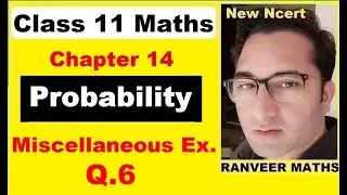 Class 11 Maths - Chapter 14 Miscell. Ex. Q.6 | Probability | New Ncert | Ranveer Maths 11