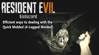 RE7 | [Efficient ways to dealing with the Quick Molded (Crawler, 4-Legged Molded)]