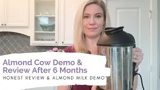 Making Plant Based Paleo Milk with The Almond Cow Machine - 6 Month Review