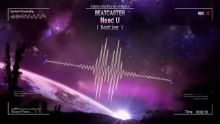 Beatcaster - Need U (Bootleg) [Mastered Rip]