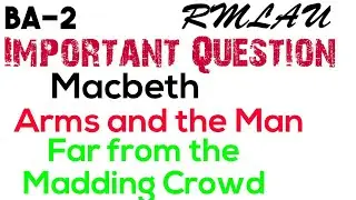 Top-10 Most important question from -Macbeth , Arms and the Man and Far From The Madding crowd,
