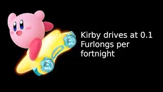 Kirby Drives At 0 1 Furlongs Per Fortnight