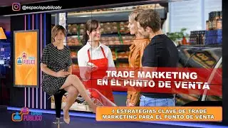 4 ESTRATEGIAS CLAVE DE TRADE MARKETING PARA EL PUNTO DE VENTA