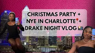NYE + Christmas Party VLOG | Drake Night in Charlotte