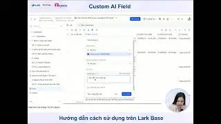 🌺Hướng dẫn sử dụng Custom AI Field tr&ecirc;n Lark Base