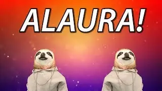 HAPPY BIRTHDAY ALAURA! - SLOTH HAPPY BIRTHDAY RAP