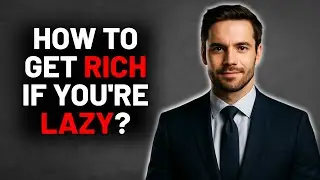 If You&rsquo;re Lazy, Watch This &mdash; You&rsquo;ll Get Rich Faster Than You Think