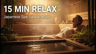 Warm Sauna Relaxing Music &mdash; Japanese Ambient & Meditation Music for Deep Relaxation Spa