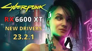 RYZEN 5 3600 RX 6600 XT CYBERPUNK 2077 NEW DRIVERS 23.2.1