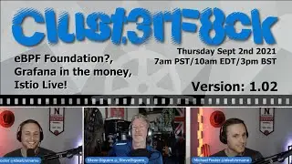 eBPF Foundation, Grafana in the Money, Istio Live - v. 1.02 - Clust3rF8ck