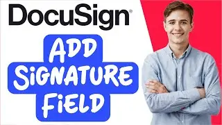How to Add Signature Field in DocuSign