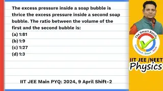 The excess pressure inside a soap bubble is thrice the excess pressure inside a second soap bubble.