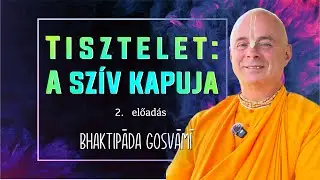 Miért fontos az etikett a fejlődéshez? 2. Rész. Bhaktipāda Gosvāmī