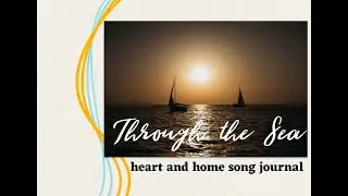 Through The Sea - Heart and Home Song Journal