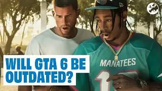 Will GTA 6 Be Out of Date?