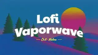Lofi Vaporwave[Smooth Vibe | Relax | Work | Study | Cafe｜Drive]