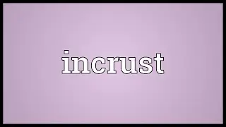Incrust Meaning