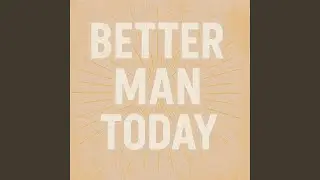 Better Man Today