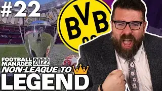CHAMPIONS LEAGUE FINAL | Part 22 | DORTMUND | Non-League to Legend FM22 | Football Manager 2022
