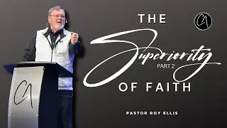 Pastor Roy Ellis - The Superiority of Faith part 2 - 2-1-26