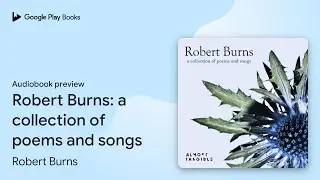 Robert Burns: a collection of poems and songs by Robert Burns &middot; Audiobook preview