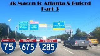4k I-75 North, I-675 North, I-285 East & I-85 North: Macon, GA to  Atlanta & Buford, GA Part -3