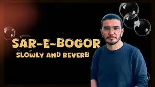 Sar-e-Bozor || slowly and reverb || wakhi song