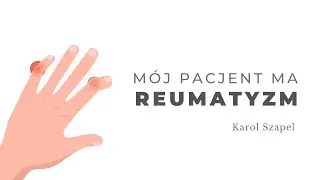 M&oacute;j pacjent ma reumatyzm. Karol Szapel