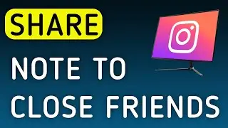 How To Share A Note To Close Friends On Instagram App On PC (New Update)