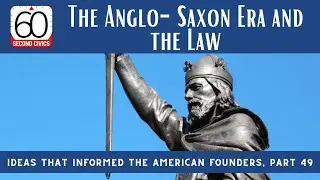 The Anglo-Saxon Era and the Law: Ideas that Informed the American Founders, Part 49