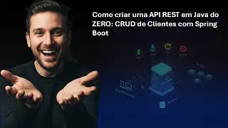 Como criar uma API REST em Java do ZERO: CRUD de Clientes com Spring Boot