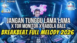 DJ JANGAN TUNGGU LAMA LAMA X TOR MONITOR X TABOLA BALE BREAKBEAT FULL MELODY 2O26 - DJ ADHE