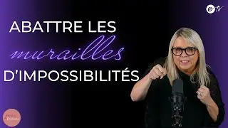 ABATTRE LES MURAILLES D’IMPOSSIBILITÉS - Femme de Destinée