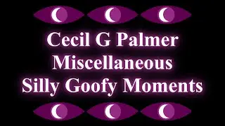 Cecil Palmer being a silly goofy guy
