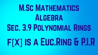 M.Sc Mathematics|PG Algebra|#Polynomial rings|#F[x] is a Euclidean ring|#F[x] is a P.I.D