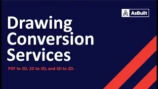 AsBuilt's Drawing Conversion Services - PDF to CAD - 3D to 2D - 2D to 3D