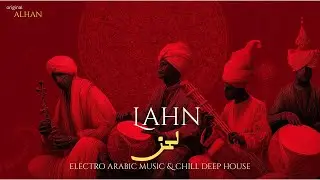 Lahn | لحن &ndash; New Arabic Deep House & Deep House Arabic Song