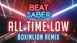 Beat Saber Custom Song: All Time Low (BOXINLION REMIX) - Expert 100% Full Combo
