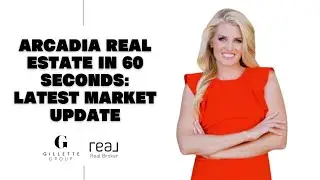 Arcadia Real Estate in 60 Seconds: Latest Market Update