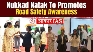 Nukkad Natak To Promotes Road Safety Awareness || Aakar IAS Lucknow