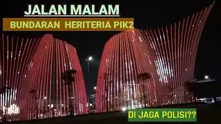 Bundaran Heriteria PIK2 Kawasan Pantjoran extension~ Jalan Malam Ramadhan 2022