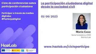 Conferencia La participación ciudadana digital desde la sociedad civil por Maria Caso