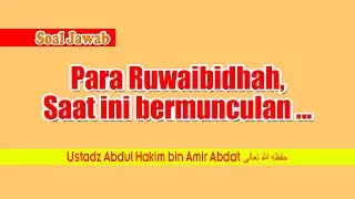 PARA RUWAIBIDHAH, SAAT INI BERMUNCULAN ...  | UST. ABDUL HAKIM BIN AMIR ABDAT حفظه الله تعالى