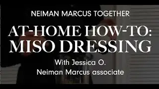 At-Home How-To: Ginger Miso Dressing with Jessica O. | Neiman Marcus Together