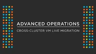 Migrating VMs Between AHV Clusters | Nutanix University