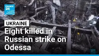 Eight killed in Russian strike on Odessa &bull; FRANCE 24 English