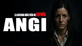 Angi 🚨 La asesina que convirti&oacute; la muerte en negocio 🚨 El crimen m&aacute;s fr&iacute;o de Espa&ntilde;a 🚨