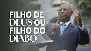 FILHO DE DEUS OU FILHO DO DIABO - PR. OSIEL GOMES