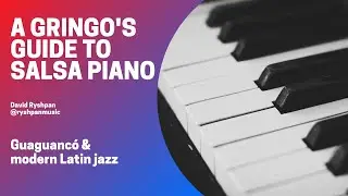 A Gringo's Guide to Salsa Piano | Guaguancó & Latin Jazz